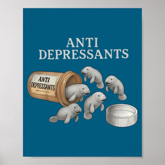 Anti Depressants Manatees  Poster (Vorne)