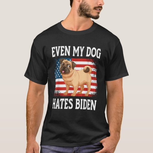 Anti Liberal Even My Dog Hates Biden T-Shirt (Vorderseite)