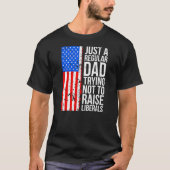 Anti Liberal Just A Regular Dad Trying Not to T-Shirt (Vorderseite)