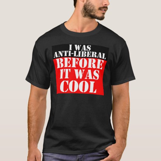 Anti--liberal-vor-es-sein-cool T-Shirt (Vorderseite)