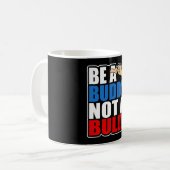 Anti-Mobbing ist ein Buddy und kein Bulle Kaffeetasse (Vorderseite Links)