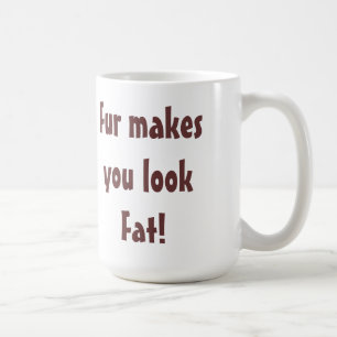Anti-Pelz - Pelz lässt dich dick aussehen Zitat Kaffeetasse
