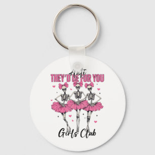 Anti sie wären für Sie Girls Club Skeleton Bellet Schlüsselanhänger