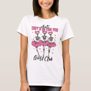 Anti sie wären für Sie Girls Club Skeleton Bellet T-Shirt