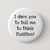 Anti Think Positive Humour Button (Vorderseite)
