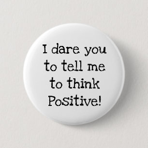 Anti Think Positive Humour Button