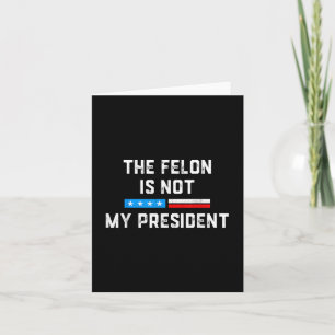 Anti Trump Felon nicht mein Präsident Karte