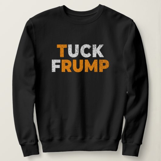 Anti-Trump Funny Tuck Frump F trump anti maga Sweatshirt (Design vorne)