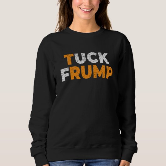 Anti-Trump Funny Tuck Frump F trump anti maga Sweatshirt (Vorderseite)