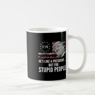 Anti Trump hat wie ein Präsident, aber für dumm Kaffeetasse