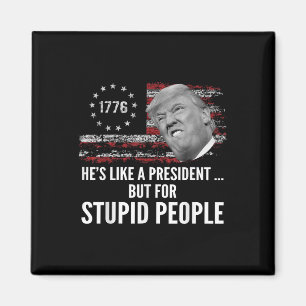 Anti Trump hat wie ein Präsident, aber für dumm Magnet