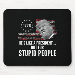Anti Trump hat wie ein Präsident, aber für dumm Mousepad