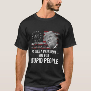 Anti Trump hat wie ein Präsident, aber für dumm T-Shirt