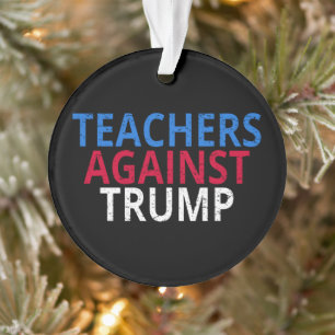 Anti-Trump - Lehrer gegen Trump Ornament