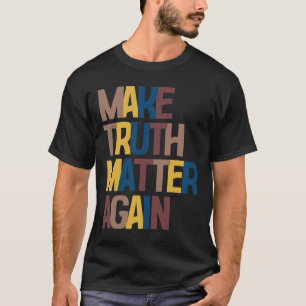 Anti-Trump - Mach das Wahrheitsproblem wieder groß T-Shirt