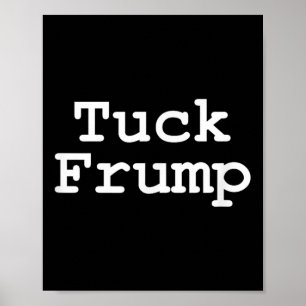 Anti Trump T Shirt Tuck Frump Poster