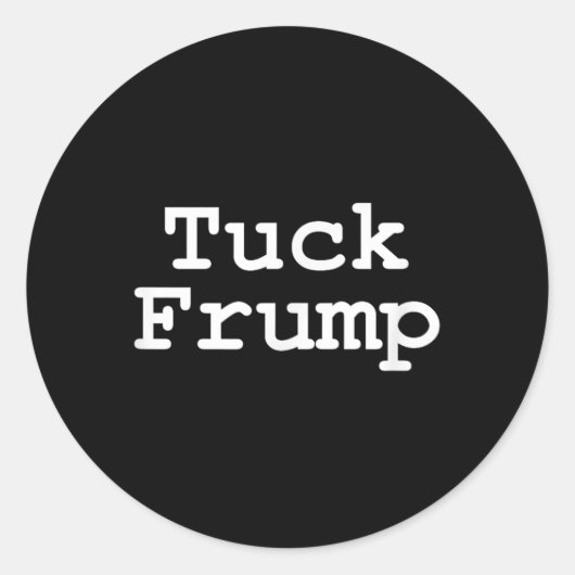 Anti Trump T Shirt Tuck Frump Runder Aufkleber (Vorderseite)