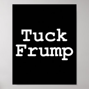 Anti Trump T Tuck Frump Poster