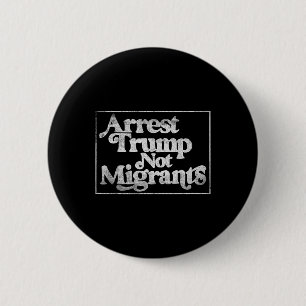 Anti Trump - Verhaften Sie Trump, nicht Migranten Button