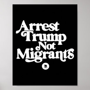 Anti Trump - Verhaften Sie Trump, nicht Migranten  Poster