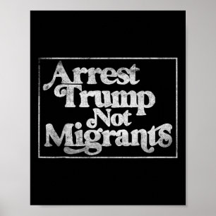 Anti Trump - Verhaften Sie Trump, nicht Migranten Poster