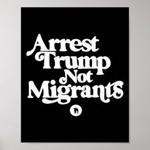 Anti Trump - Verhaften Sie Trump, nicht Migranten Poster