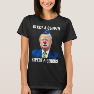 Anti-Trump wählt einen Clown erwarten ein Circus F T-Shirt