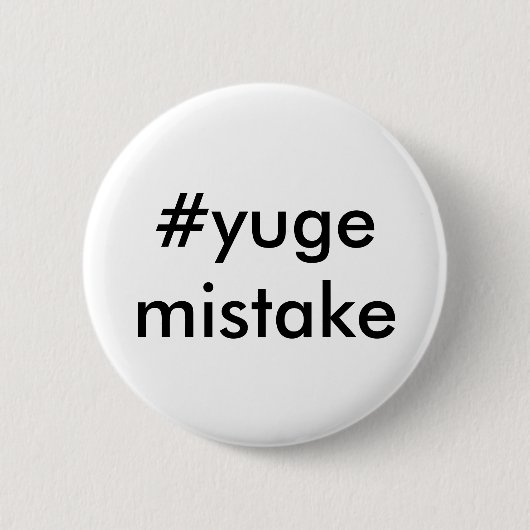 Anti-Trumpf Yuge Fehler Button (Vorderseite)
