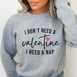 Anti-Valentine Funny, ich brauche ein Nickerchen Sweatshirt