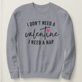Anti-Valentine Funny, ich brauche ein Nickerchen Sweatshirt (Design vorne)