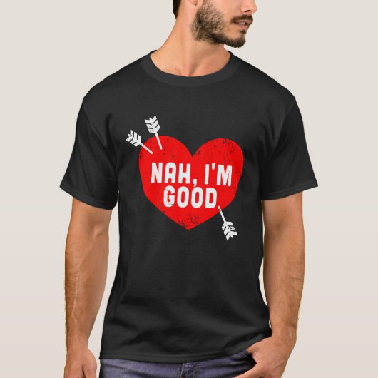 Anti Valentine's Day Heart Nah I'm Good Relationsh T-Shirt (Vorderseite)