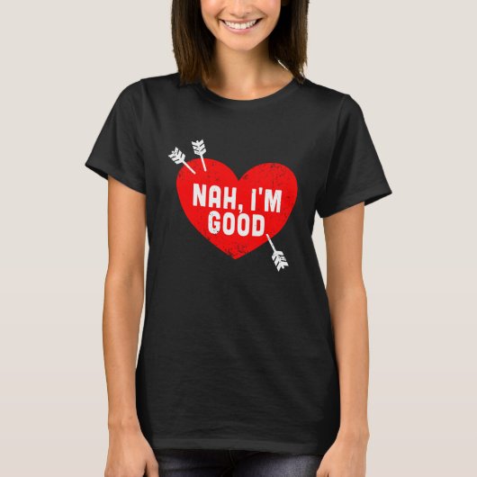 Anti Valentine's Day Heart Nah I'm Good Relationsh T-Shirt (Vorderseite)
