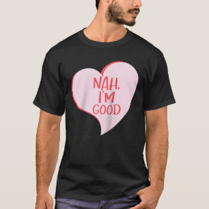 Anti Valentinstag Nah I'm Good Funny Single Hören T-Shirt