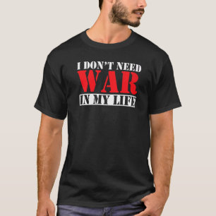 Anti-War-Sprichwort Ich brauche keinen Krieg in me T-Shirt
