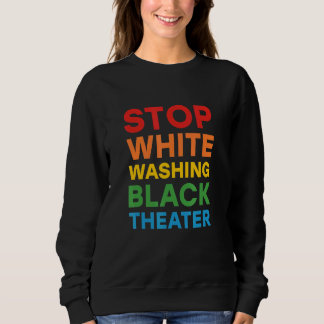 Anti Whitewashing Theater For Black Actor Or Actre Sweatshirt