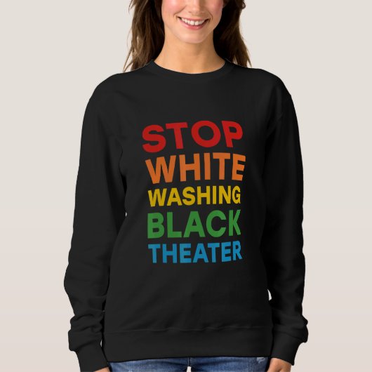 Anti Whitewashing Theater For Black Actor Or Actre Sweatshirt (Vorderseite)