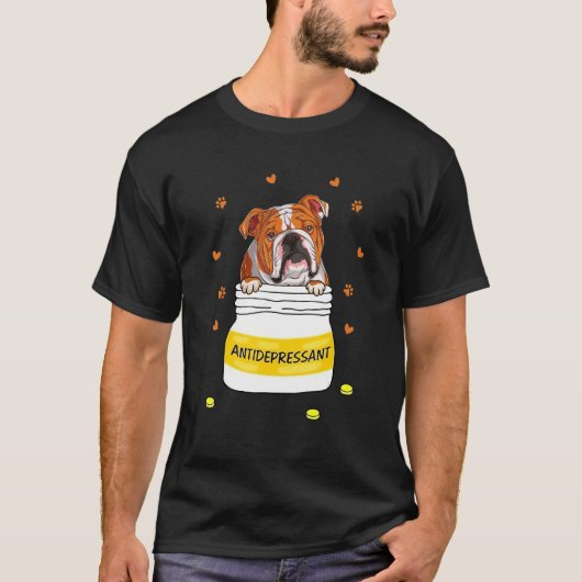 Antidepressant For Bulldog Dog Puppy Owner T-Shirt (Vorderseite)
