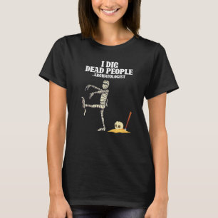 Antike Archäologie I Dig Tote Menschen Mama Archae T-Shirt