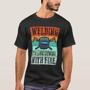 Antikes Schweißen Es ist wie Nähen mit Feuer Schwe T-Shirt