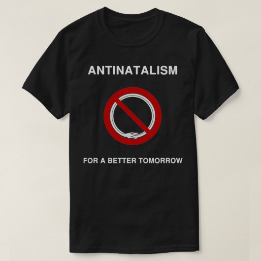 Antinatalismus für eine bessere Zukunft T-Shirt (Design vorne)