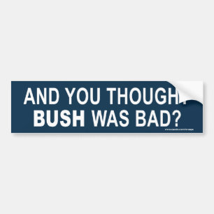 AntiObama "und Sie dachten, dass Bush schlechter" Autoaufkleber
