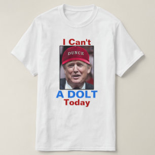 Antipräsident Donald Trump kann ich nicht ein Dol T-Shirt