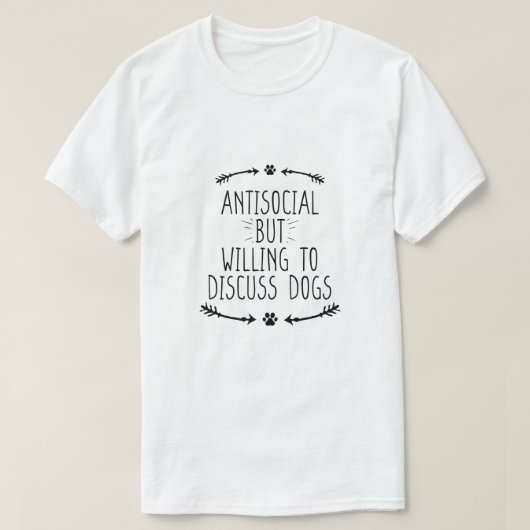 Antisozial, aber willens, Hunde zu diskutieren T-Shirt (Design vorne)