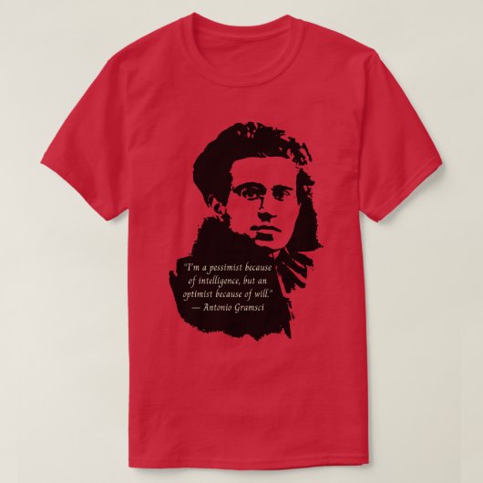 Antonio Gramsci portrait and quote Im a pessimist T-Shirt (Design vorne)