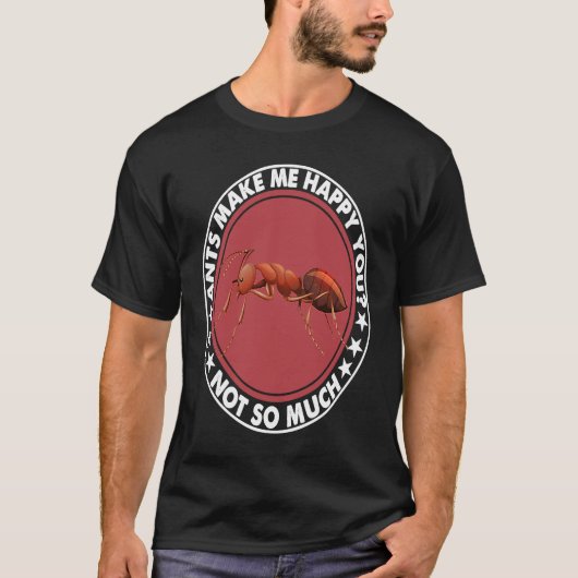 Ants Make Me Happy You Not So Much Costume T-Shirt (Vorderseite)