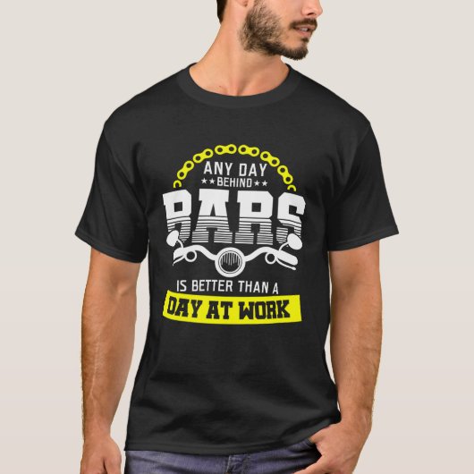 any day behind bars is better than a day at work   T-Shirt (Vorderseite)