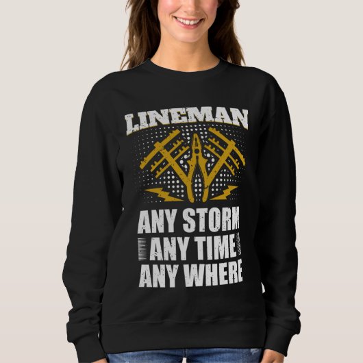 Any Storm Any Time Any Where Electrician Lineman Sweatshirt (Vorderseite)