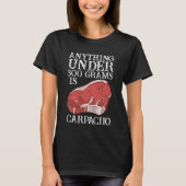 Anything Unter 300 Grams Is Carpaciio Raw Steak Me T-Shirt (Vorderseite)
