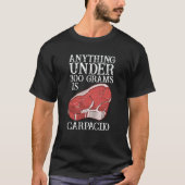 Anything Unter 300 Grams Is Carpaciio Raw Steak Me T-Shirt (Vorderseite)