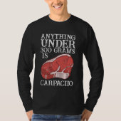 Anything Unter 300 Grams Is Carpaciio Raw Steak Me T-Shirt (Vorderseite)